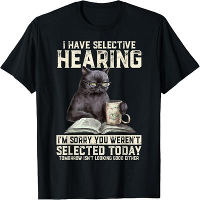 Funny I Have Selective Hearing You Werent Selected Cat Humor T-Shirt