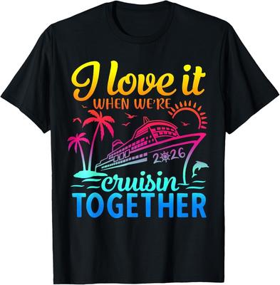 Family Cruise 2026 I Love It When We039re Cruisin039 Together TShirt Unisex TShirt Unisex T-Shirt