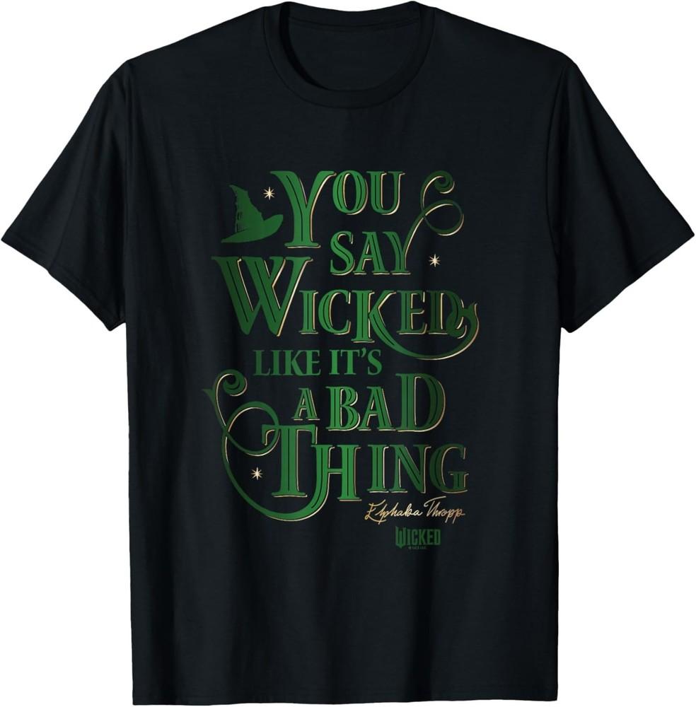 Wicked Elphaba You Say Wicked Like It’s A Bad Thing T-Shirt M