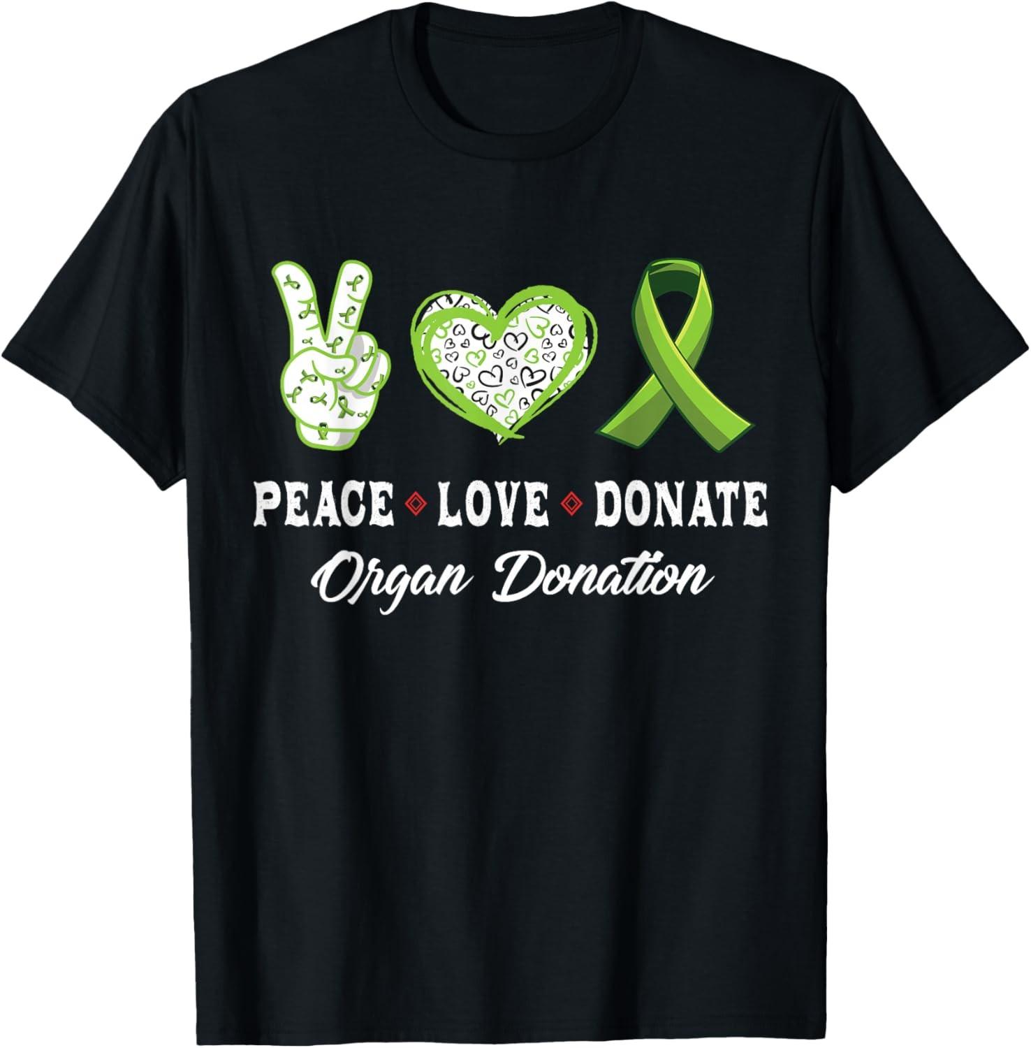 Peace Love Donate - Give Someone Life With Organ Donation T-Shirt XXXXL