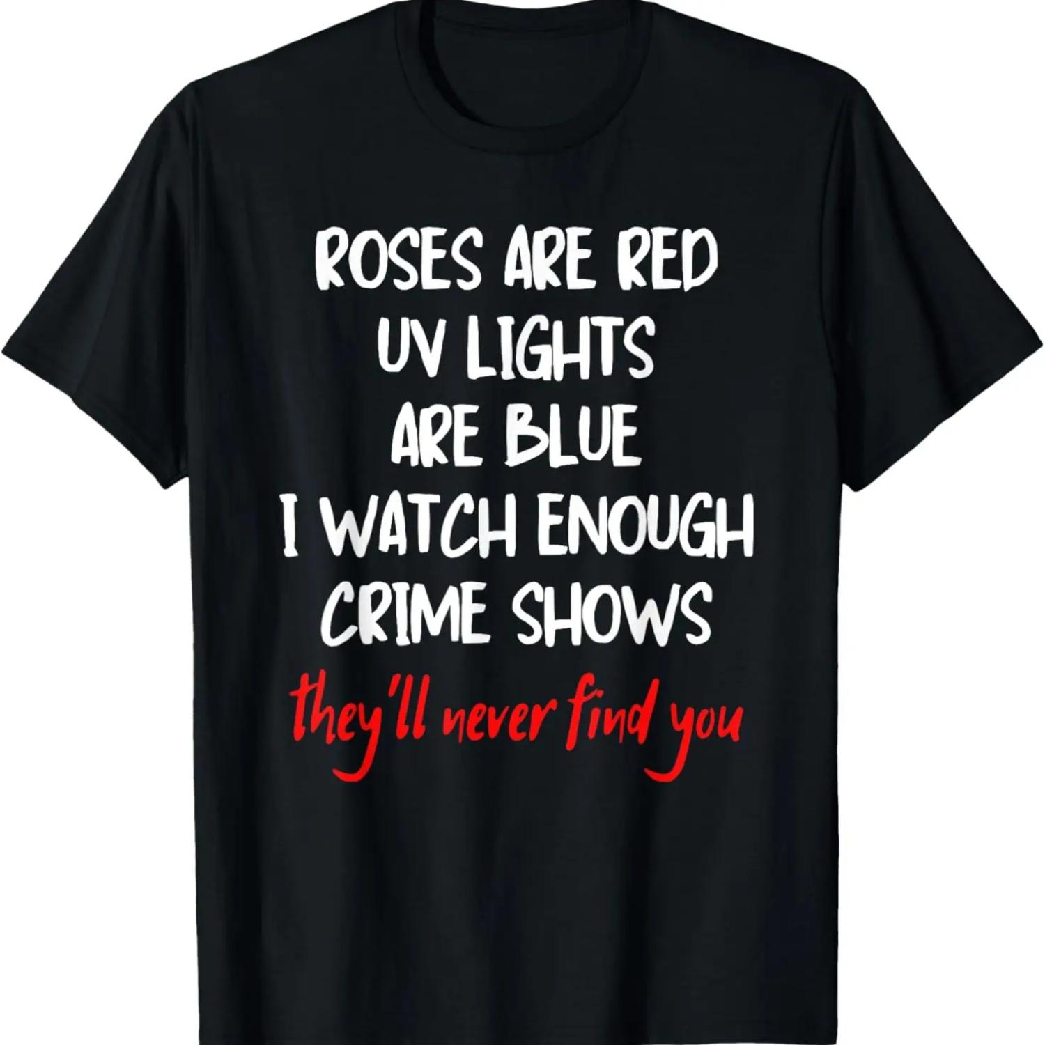 Roses Are Red UV Lights Are Blue Crime Shows True Crime Fans T-Shirt XXXXXL чёрный