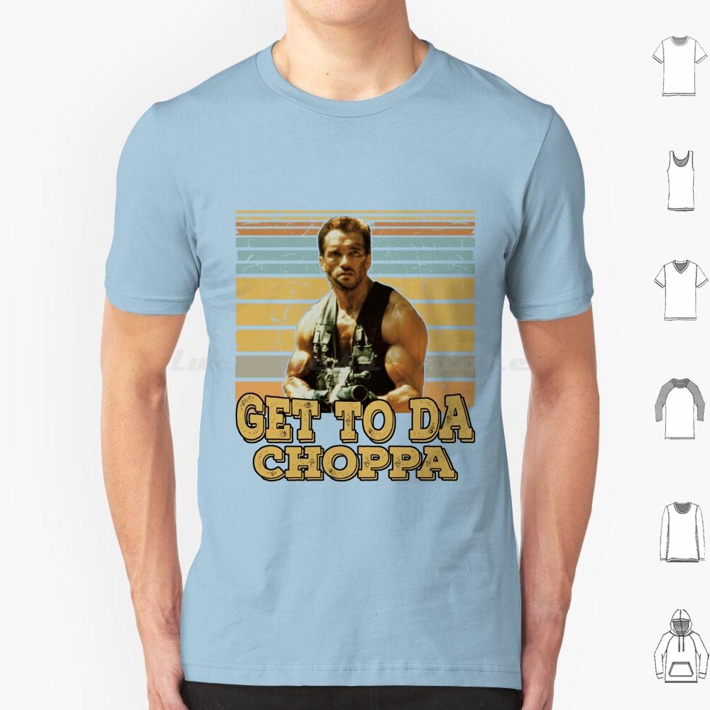 

Get To Da Choppa T Shirt Men Women Kids 6xl Get To Da Choppa Arnold Schwarzenegger Arnold Movie Schwarzenegger Funny Retro S