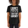 ShortSleeve I Didn#039;t Choose To Be Black I Just Got Lucky TShirt Unisex T-Shirt