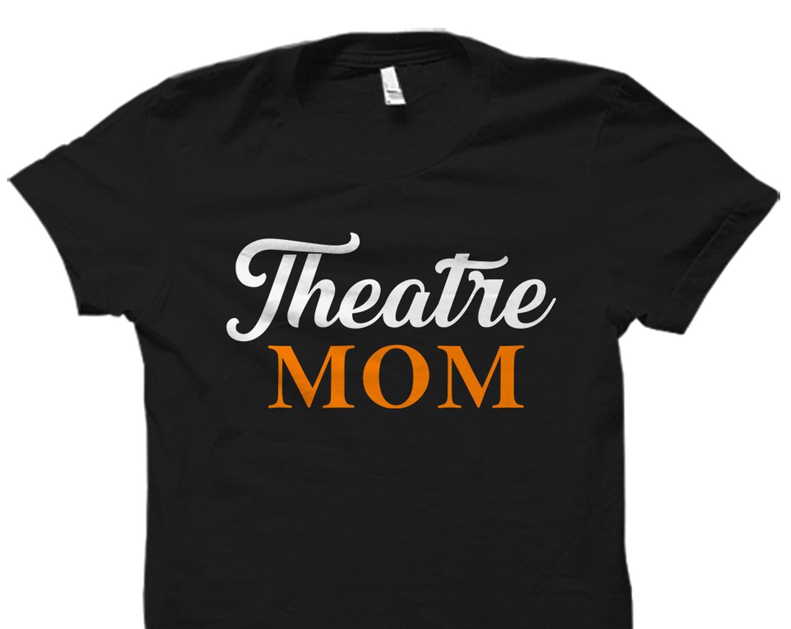 Theatre Mom Shirt. Theatre Mom Gift. Stage Mom Shirt. Stage Mom Gift. Mom of Drama Shirt. Mom of Drama Gift. Mom Acting Shirt #OS5792 XL