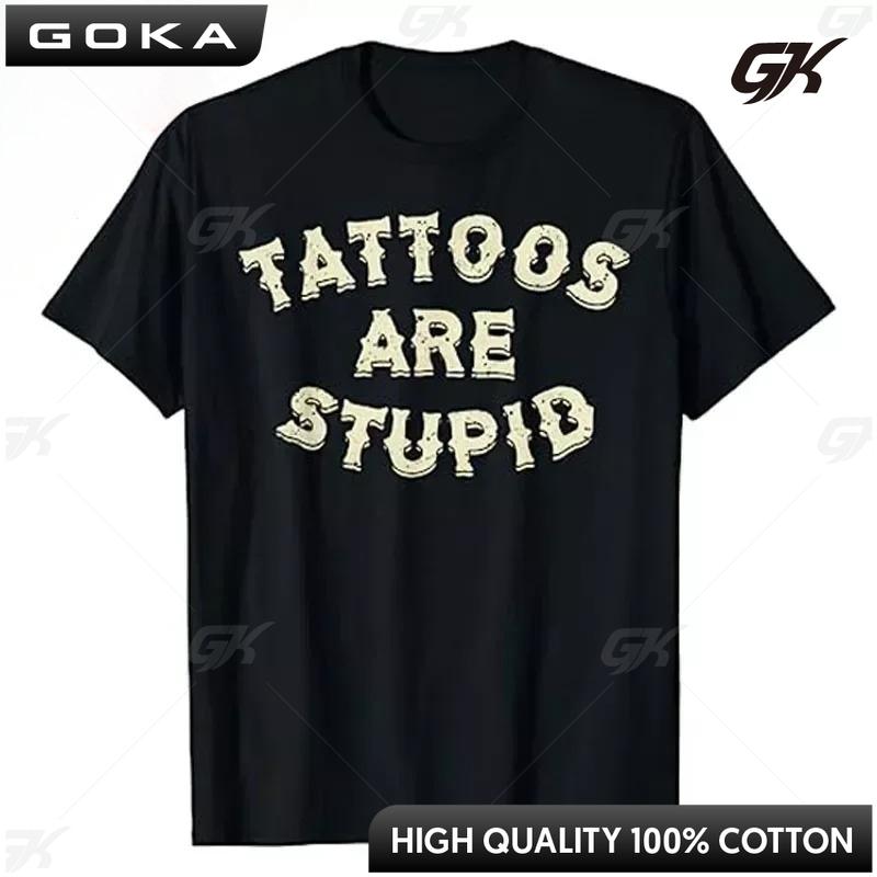 Funny Tattooist Apparel Tattoos Are Stupid TShirt Novelty Artistic Humor Letters Printed Sayings Sarcasm Quote Graphic Clothes S