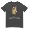 First Of All Jesus Thinks Im A Delight Frog Meme Tshirt