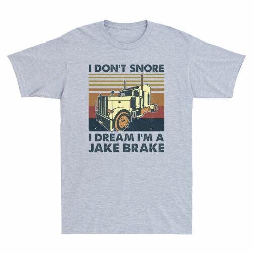 Trucker I Don't Snore I Dream I'm A Jake Shirts Brake Truck Driver Men's T-Shirt