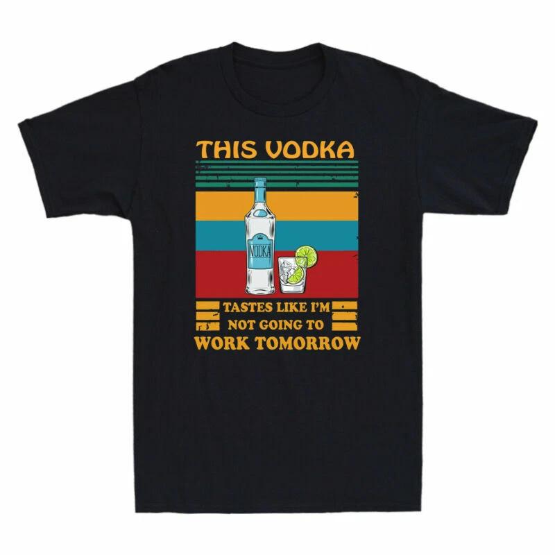 This Vodka Tastes Like I m Not Going To Work Tomorrow Retro Drinking Men T-Shirt XXL