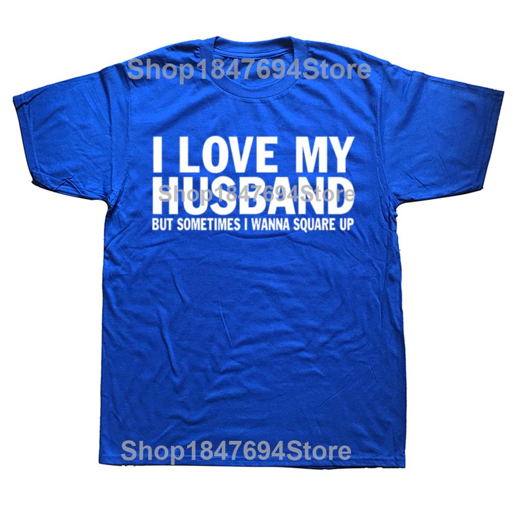 Funny I Love My Husband But Sometimes I Wanna Square Up T Shirts Cotton Streetwear Short Sleeve Christmas Gifts Tshirt Men