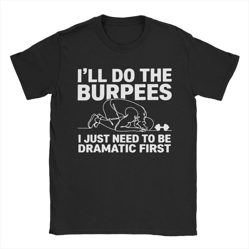 Ill Do The Burpees I Just Need To Be Dramatic First Joke T Shirt Mens Cotton Vintage TShirts Round Collar Tees Short