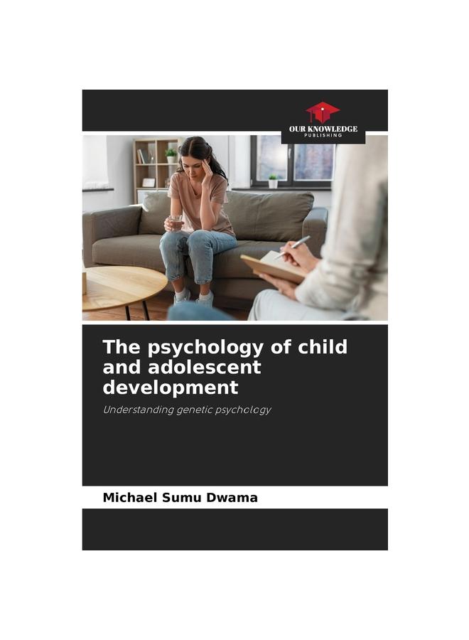 The The Psychology of Child and Adolescent Development Book