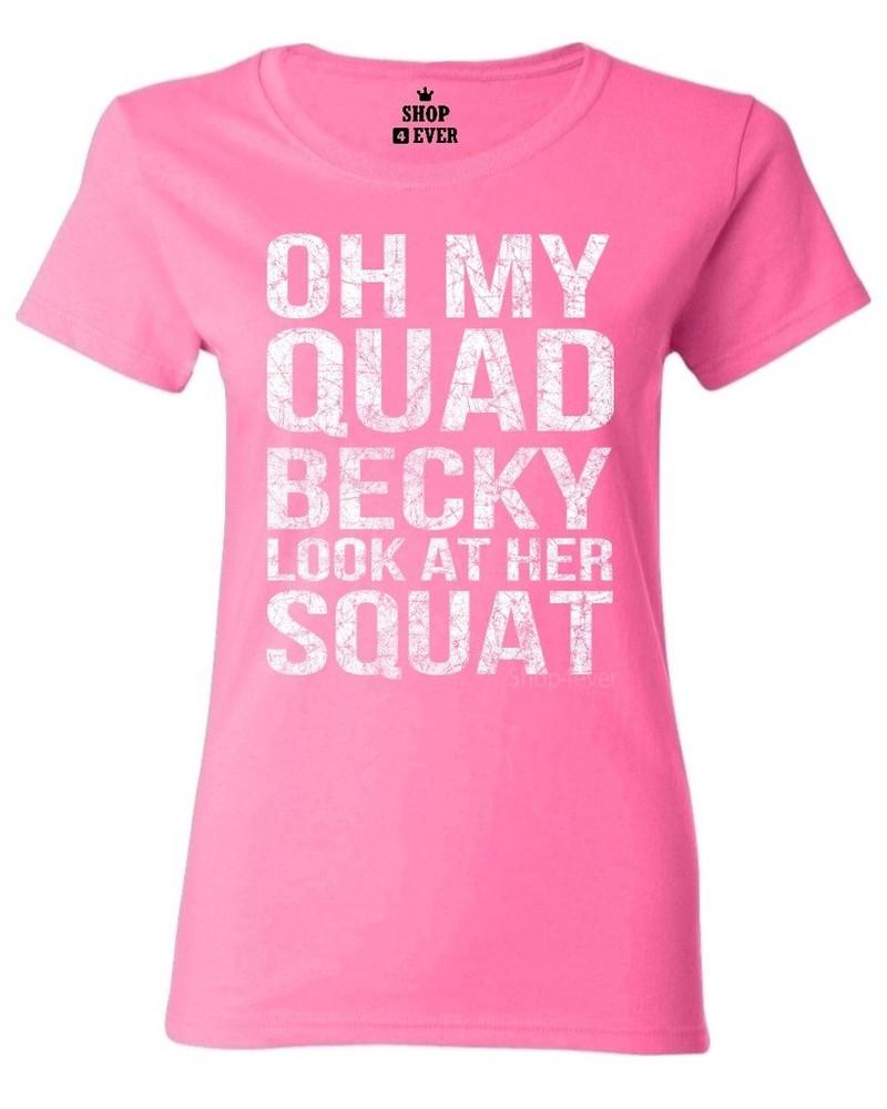 

Oh My Quad Becky Look At Her Squat Women s T-Shirt Gym Gear Workout Shirts S