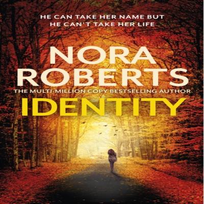 Identity The Gripping New Drama from the Multimillion Copy Bestselling Author by Nora Roberts... 9780349433967