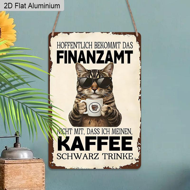 2D Flat 1pc Vintage Humorous German Cat Aluminium Sign "Hoffentlich Bekommt Das Finanzamt Nicht Mit, Dass Ich Meinen Kaffee Schwarz Trinke" - 8"x12