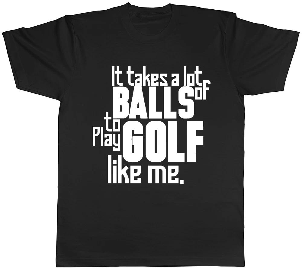 It takes a lot of Balls to Play Golf like Me Mens Womens Ladies Unisex T-Shirt XXL