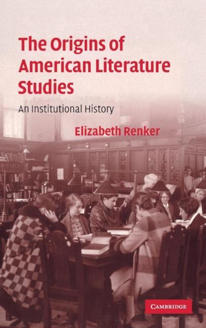 Kniha The Origins of American Literature Studies : An Institutional History