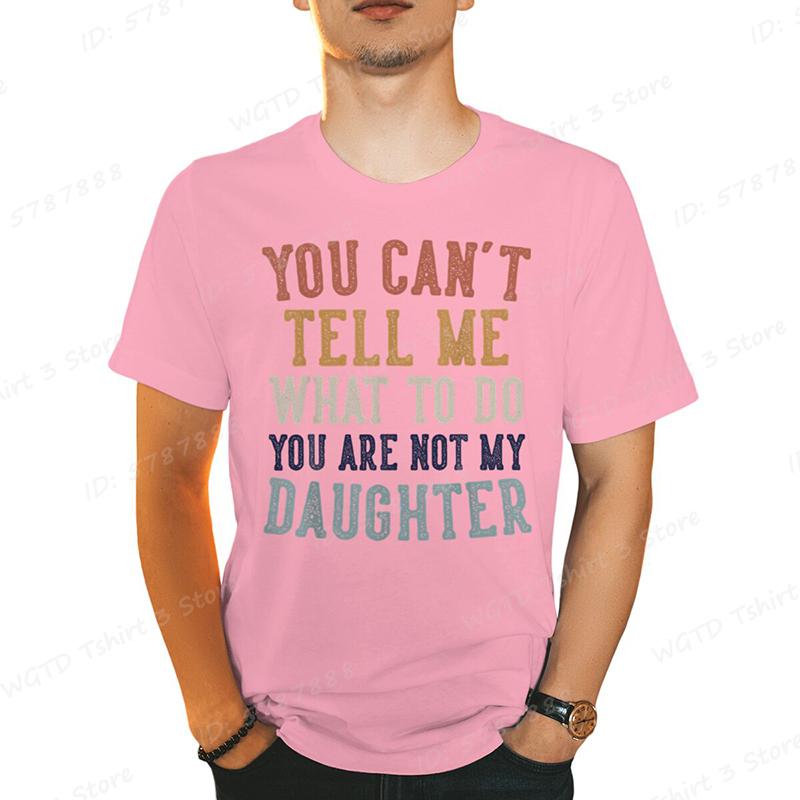 You Cant Tell Me Print Tshirts For Men Funny Fathers Day Dad Gifts From Daughter Daddy Tshirt Casual Short Sleeve Tees Tops