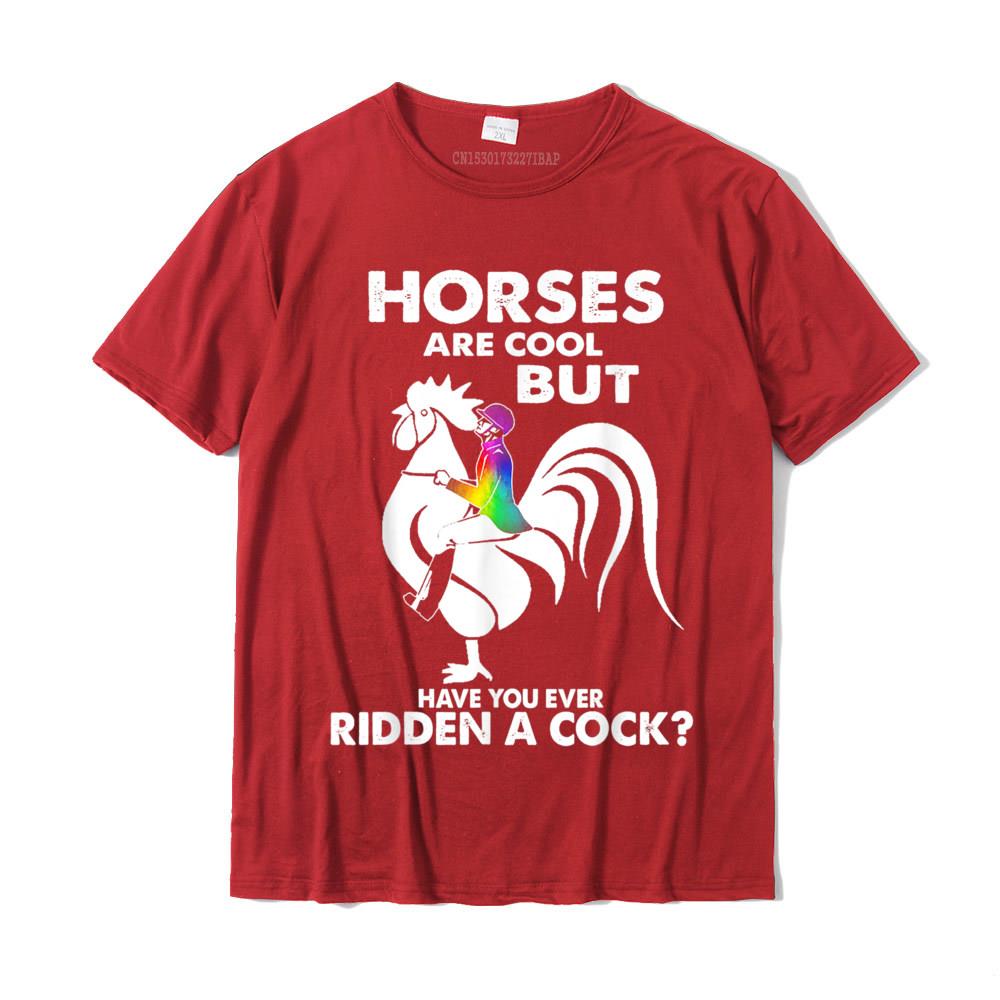 Horses Are Cool But Have You Ever Ridden A Cock TShirt Family Top TShirts Plain Tops Tees Cotton Young Casual S
