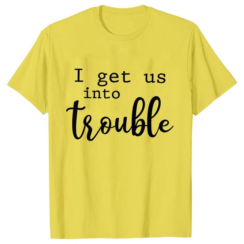 Funny BFF Tshirts for Unisex I Get Us Into Trouble Tshirts Best Friend Shirt Friends Matching Party Tee Shirt Femme Short Sleeve