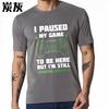 Graphic Summer For Men Tshirt I Paused My Game To Be Here But Im Still Thinking About It Short Sleeve Solid Color Crew Neck