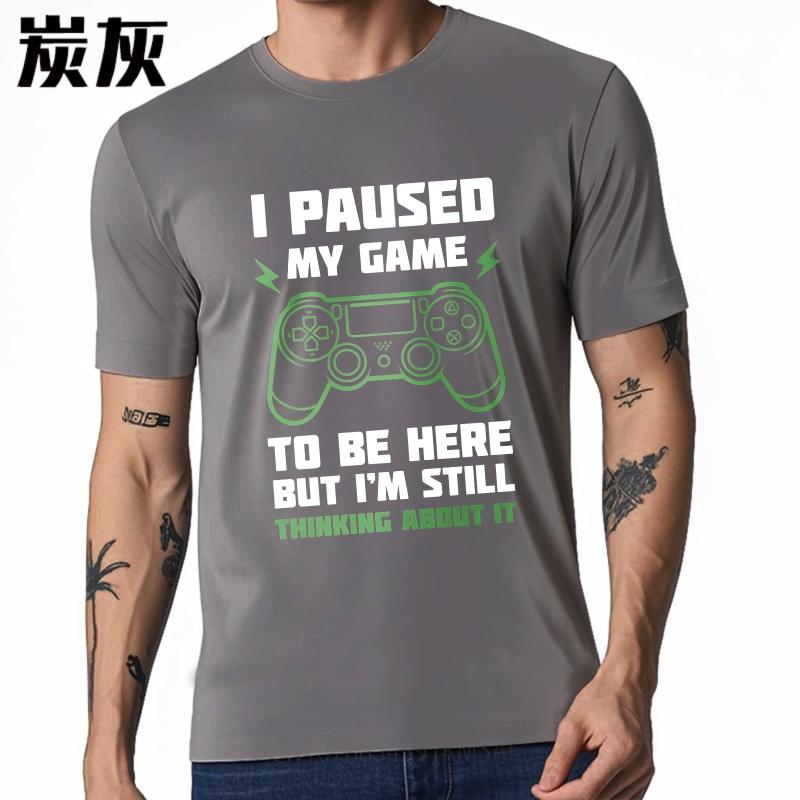 Graphic Summer For Men Tshirt I Paused My Game To Be Here But Im Still Thinking About It Short Sleeve Solid Color Crew Neck