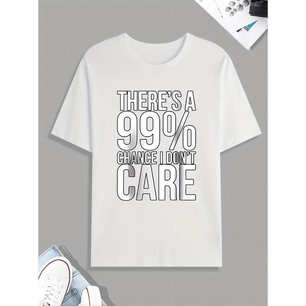 Funny '99% Chance I Don't Care' Print Tee Shirt, Tee For Men, Casual Short Sleeve T-shirt For Summer Spring Fall, Tops As Gifts