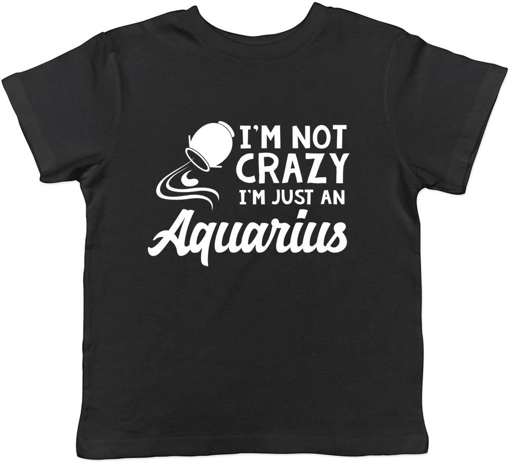 I m Not Crazy I m Just an Aquarius Boys Girls Kids Childrens T-Shirt 100