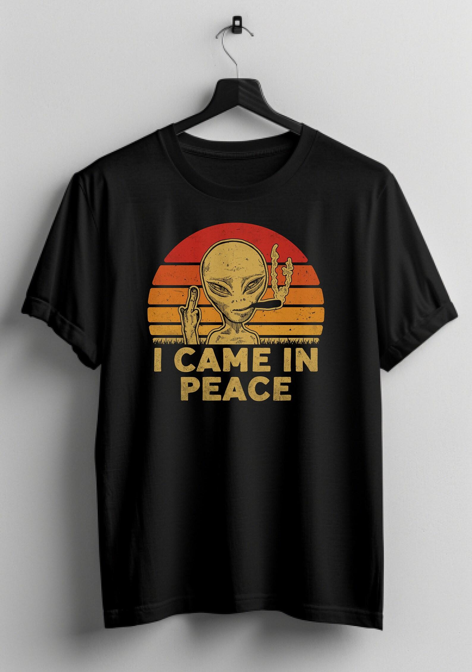 I Came in Peace alien shirt weird shirt oddly specific shirt funny shirt for her hilarious shirt for him strange gift idea meme shirt S