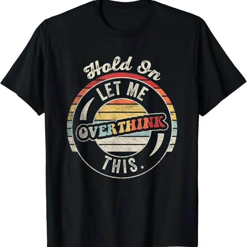 Hold On Let Me Overthink This Vintage Style T Shirt