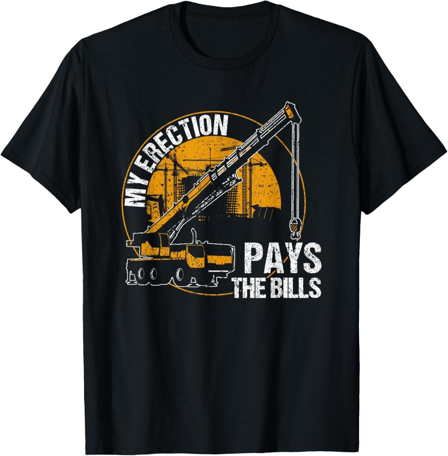 My Erection Pays the Bills - crane operator Gift Unisex T-Shirt S разноцветный
