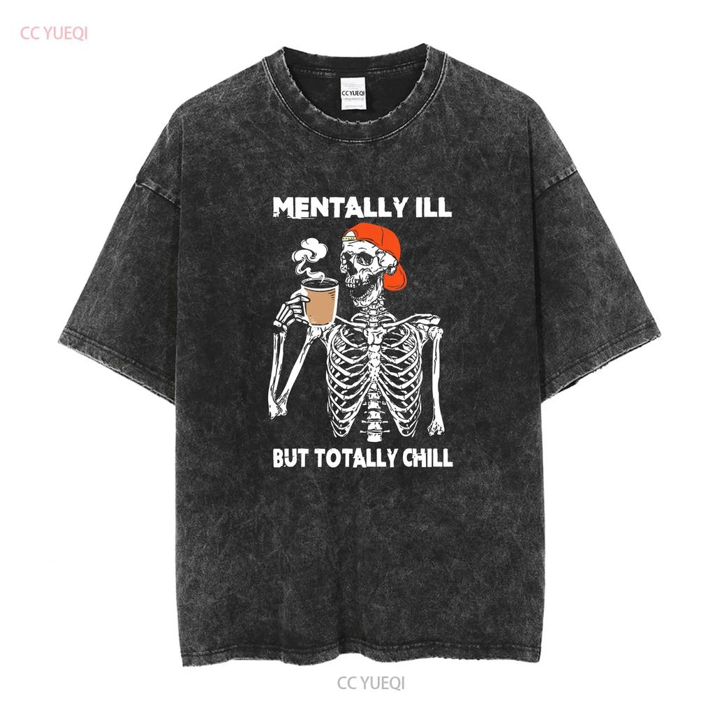 Mentally Ill But Totally Chill Halloween Costume Skeleton SweaT T Shirt Funny long or short sleeves vintage Washed fashion