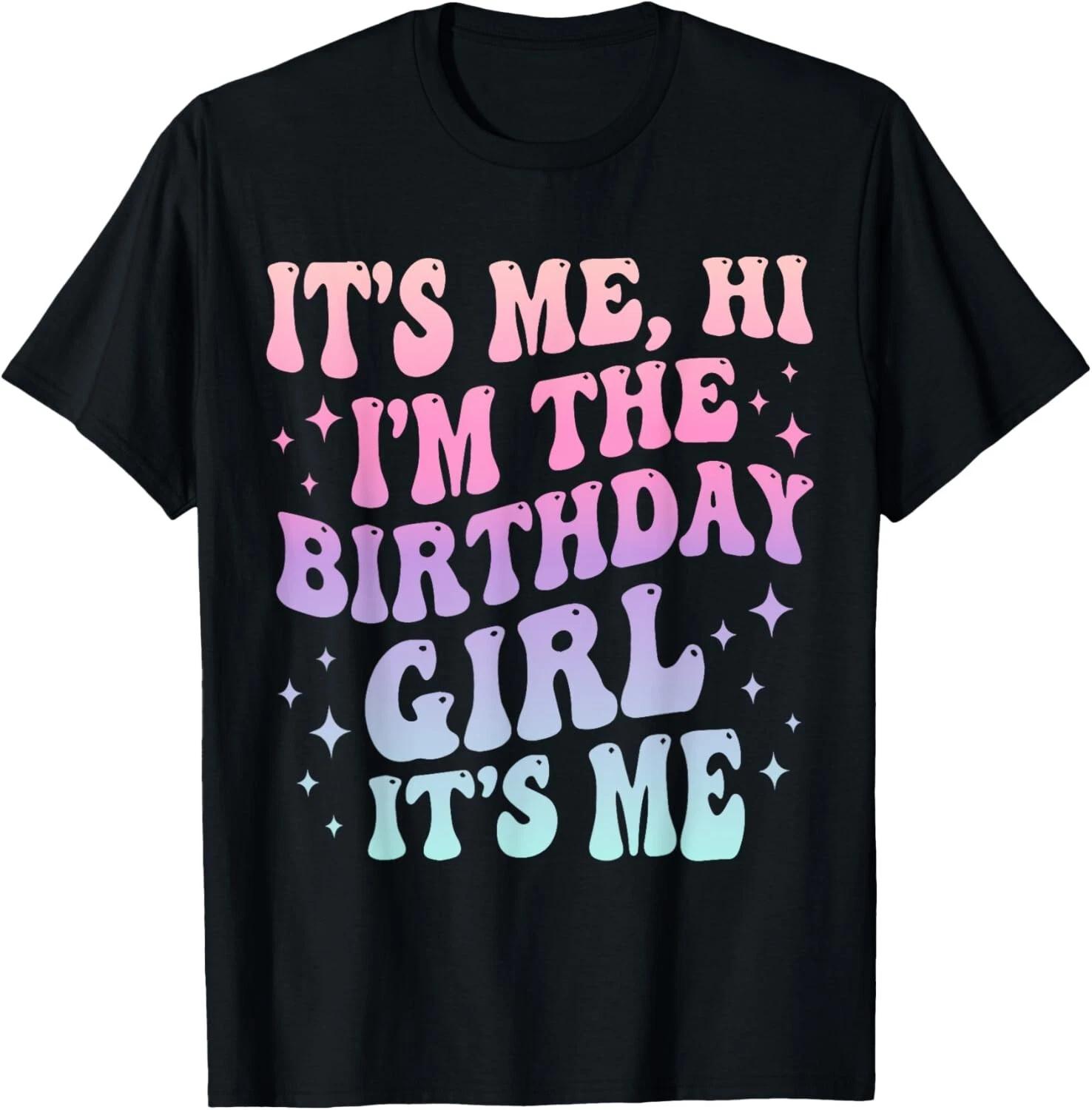 Its Me Hi Im The Birthday Girl Its Me Kids Birthday Party Gift Unisex T-Shirt 2XL