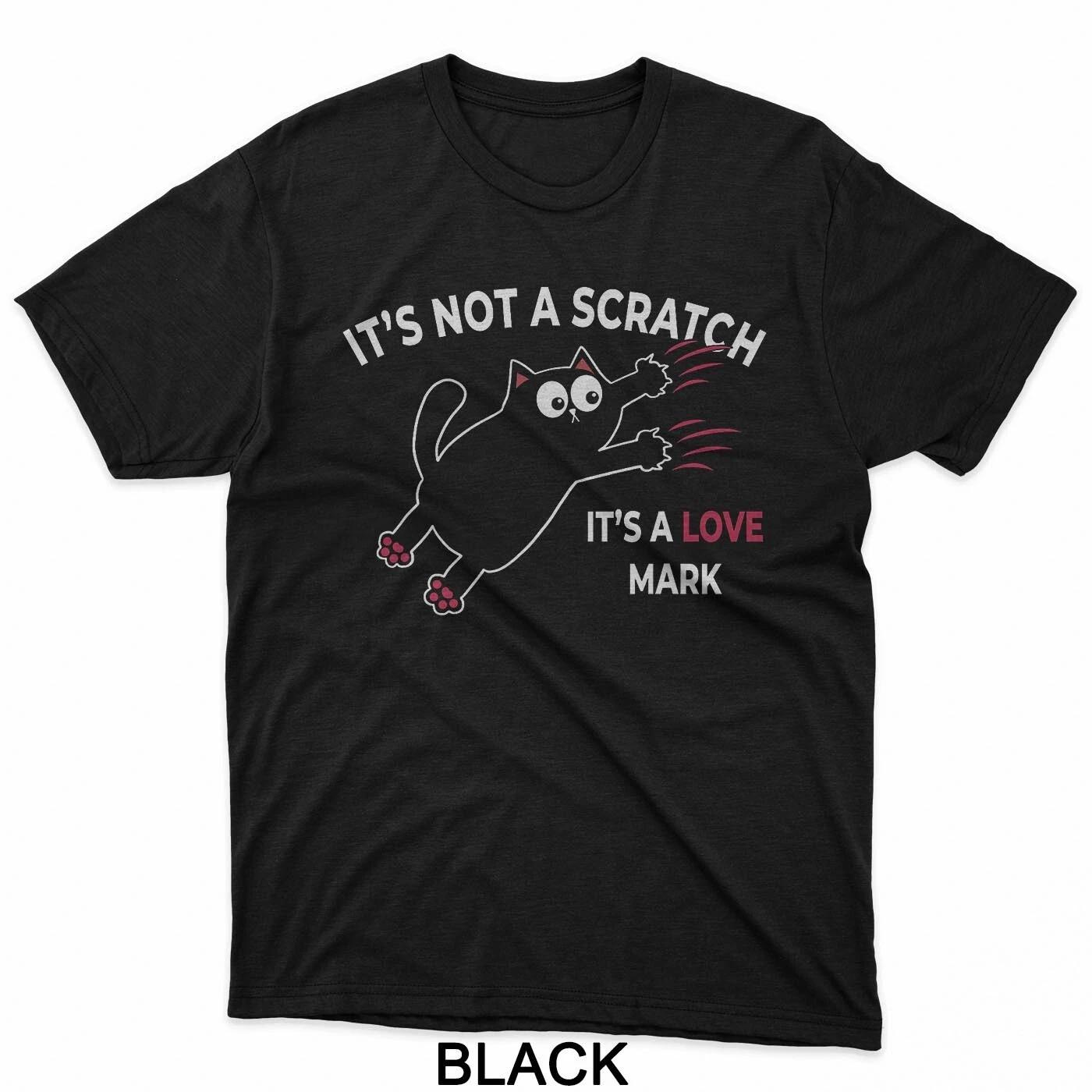 Funny It s Not A Scratch It s A Love Mark Cat T-Shirt 3XL