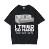 Funny Meme T-shirt I Tried So Hard and Got Sofa O-Neck Y2K T Shirts Unisex Women Fashion Oversized Casual Cozy Short Sleeve T Shirt