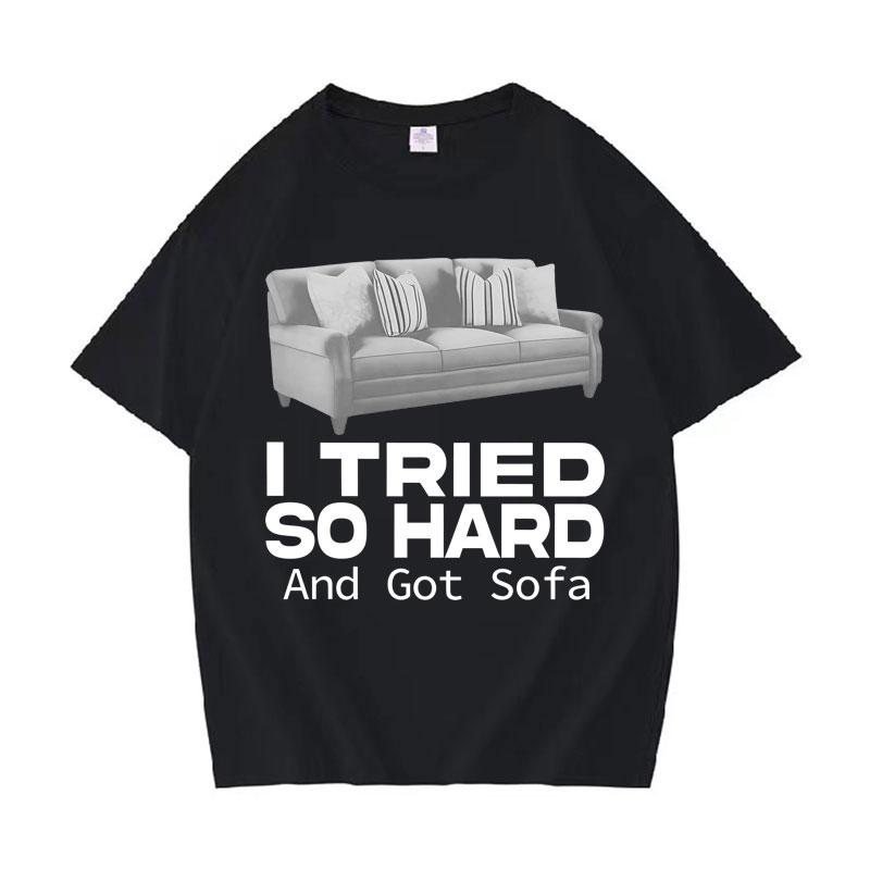 Funny Meme T-shirt I Tried So Hard and Got Sofa O-Neck Y2K T Shirts Unisex Women Fashion Oversized Casual Cozy Short Sleeve T Shirt