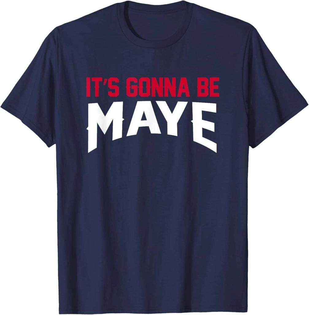 It's Gonna Be Maye T-Shirt