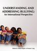 The Understanding and Addressing Bullying : An International Perspective PREVNet Series, Volume 1 Book