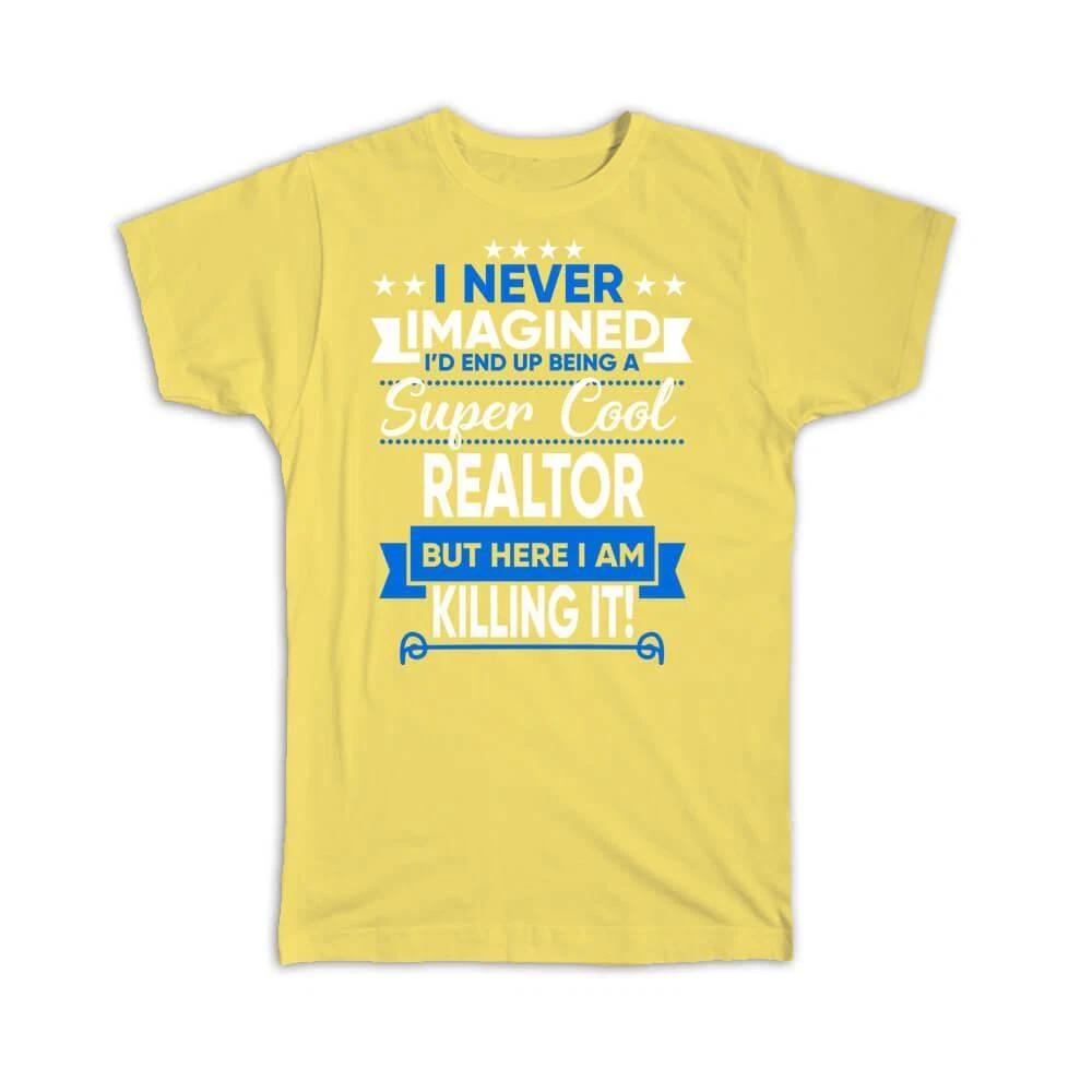 Gift T-Shirt : I Never Imagined Super Cool Realtor Killing It Profession Work 3XL
