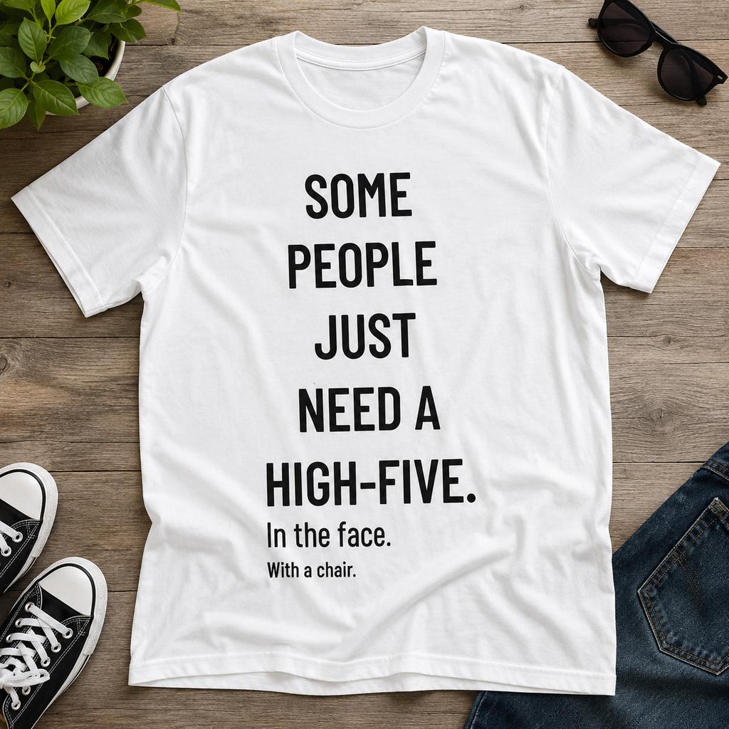 Some People Just Need A High Five Funny Sarcastic T Shirt Graphic Tee