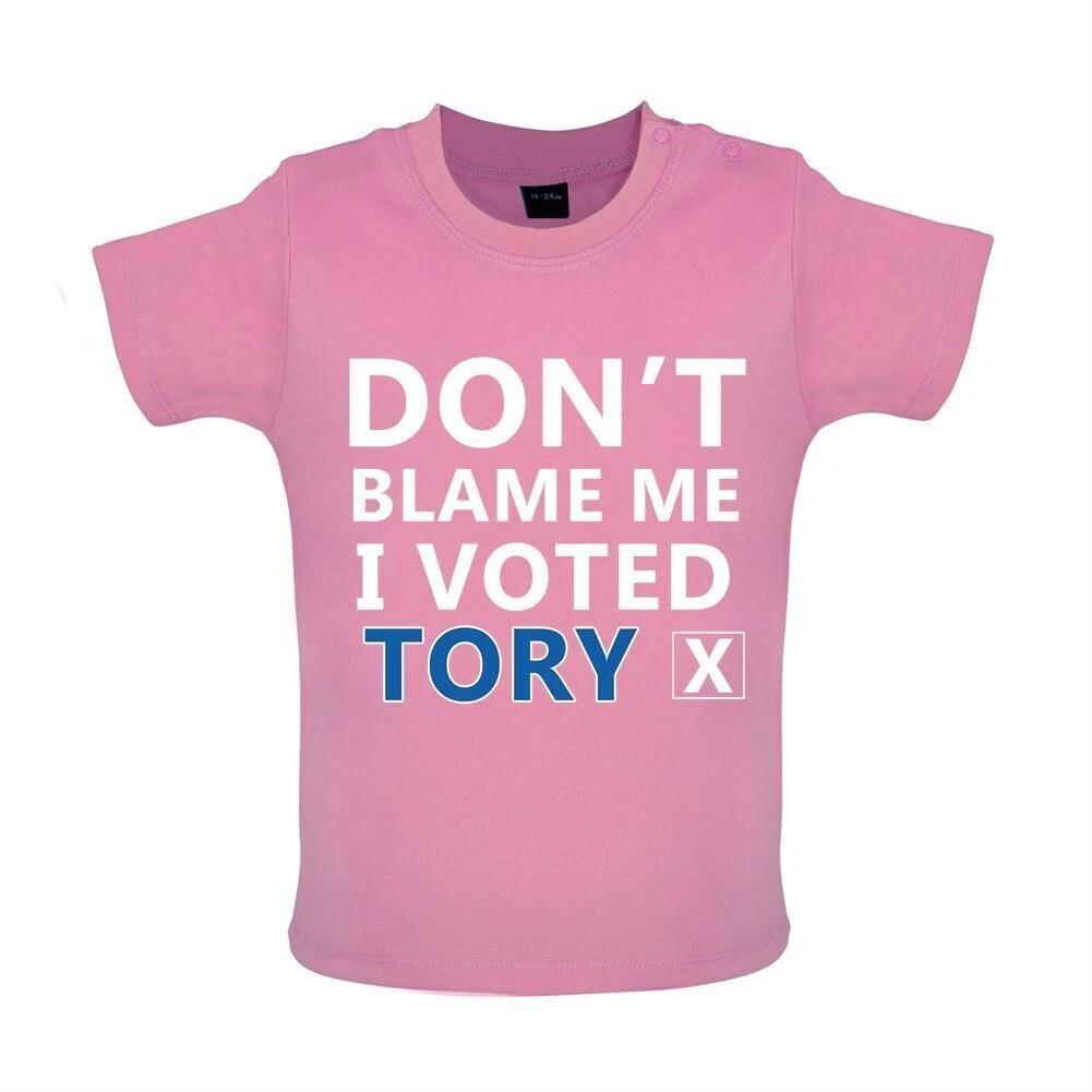 Don t Blame Me I Voted for Tory - Baby Kids Boys Girls Unisex T-Shirt / Babygrow 110