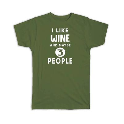 Gift T-Shirt : I Like Wine And Maybe 3 People Funny Joke Drink Bar