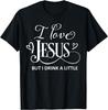 I Love Jesus But I Drink a Little Funny Christian Gift T-Shirt