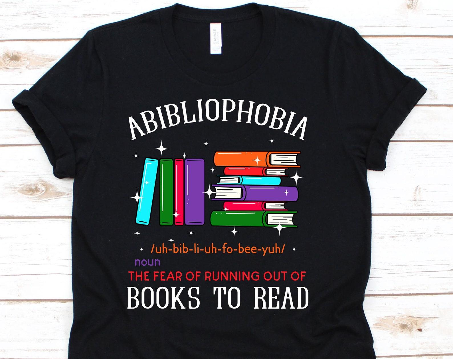 Abibliophobia The Fear Of Running Out Of Books To Read Shirt, Funny Bookworm Tshirt For Book Lovers Readers, Reading Gift For Librarians L