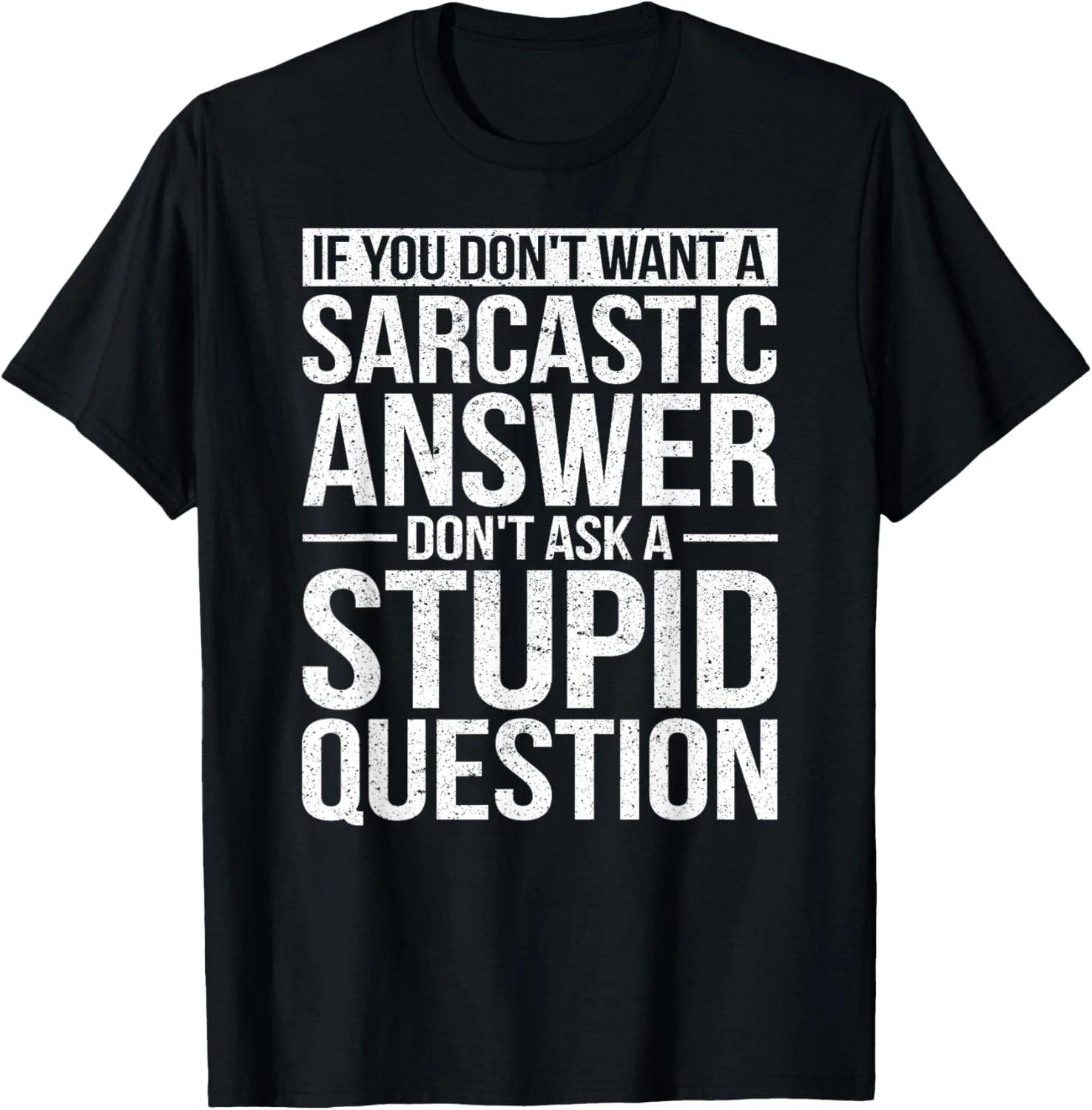Funny If You Dont Want a Sarcastic Answer Dont Ask Me Gift Unisex T-Shirt M