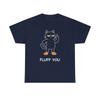 Funny Fluff You Cat T Shirt - Cat Lover T Shirt - Funny Cat Humor Tee