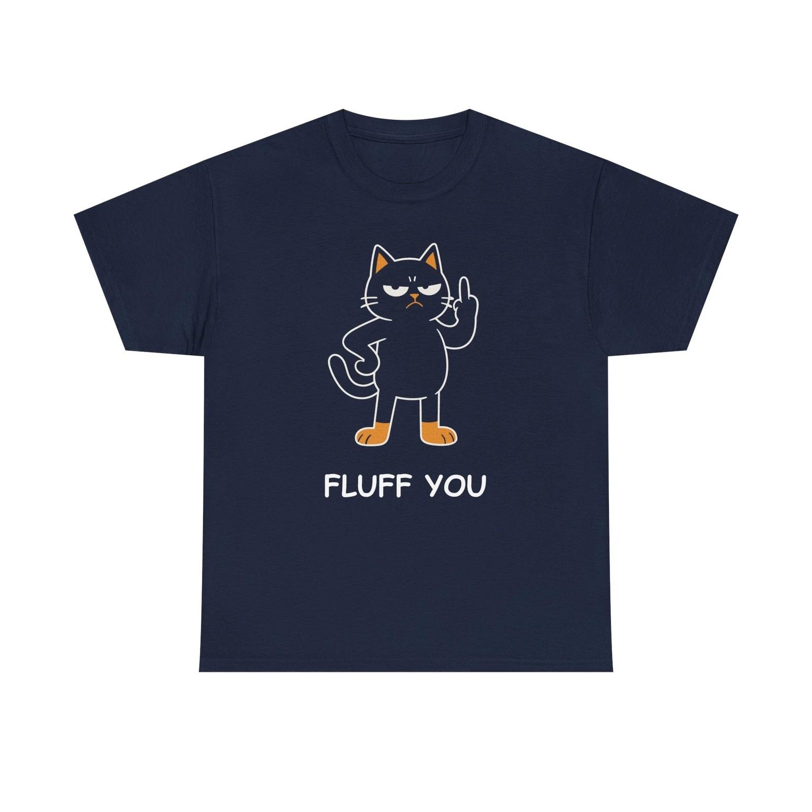 Funny Fluff You Cat T shirt - Cat Lover T shirt - Funny Cat Humor Tee M