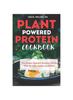 The Plant Powered Protein Cookbook : The Simple Updated Nutrition Guides with All Ages Dietary Guidelines Book
