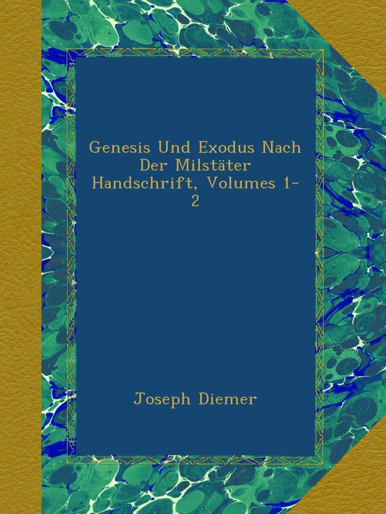 Genesis Und Exodus Nach Der Milstäter Handschrift, Volumes 1-2
