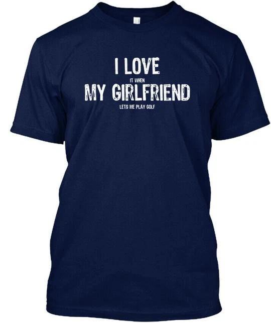 I Love It When My Girlfriend Lets Me Play Golf T shirt Made in USA Size S to 5XL XL