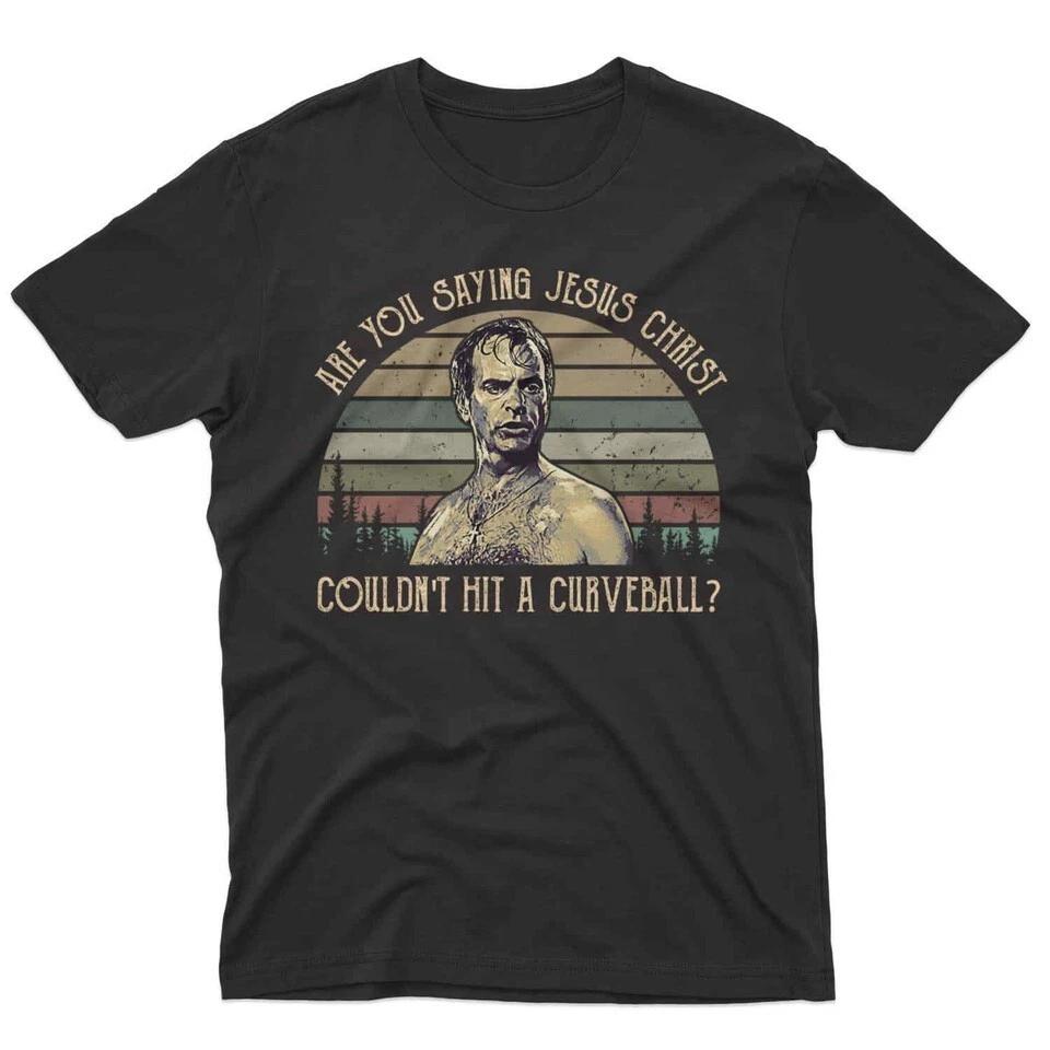 Are You Saying Jesus Christ Couldn t Hit A Curveball Vintage Movie Shirt M